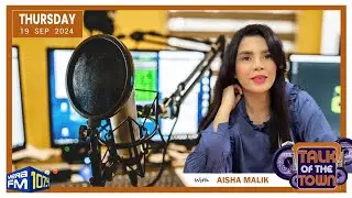 Talk of the Town | RJ Aisha Malik | 19 September 2024