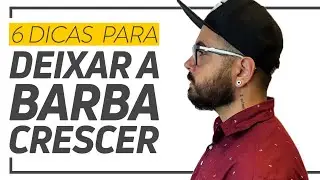 Como deixar a BARBA CRESCER: 6 dicas de estilos e produtos