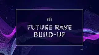 Future Rave from Scratch. (Build-Up)