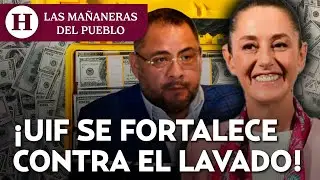 Resumen Ma&ntilde;anera 7 agosto: Claudia Sheinbaum afirma que UIF frenar&aacute; lavado de dinero con Omar Reyes
