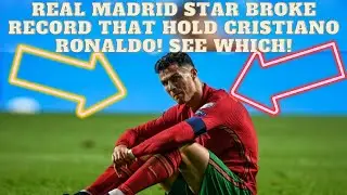 REAL MADRID STAR BROKE RECORD THAT HOLD CRISTIANO RONALDO! SEE WHICH! 😱