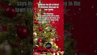 Celebrate the Gift of Christ: A Christmas Message for Your Family