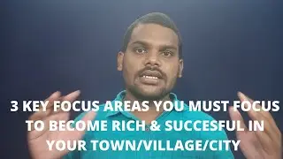 3 Key Focus Areas To Become Succesful & Rich