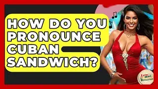 How Do You Pronounce Cuban Sandwich? - Latin Music Revolution