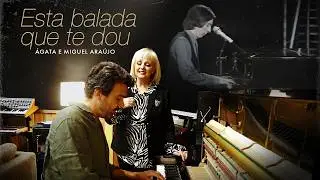 Ágata, Miguel Araújo - Esta balada que te dou (Official video)