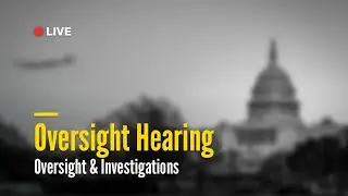 Oversight and Investigations Oversight Hearing | December 3, 2025