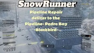 ALASKA PIPELINE REPAIR Deliver -Pedro Bay-Blackbird-#snowrunner #howtogameplay #snowrunnergameplay