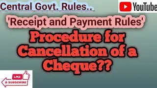Procedure for Cancellation of a Cheque | Receipt and Payment Rules | Central Govt Rules | Govt. news