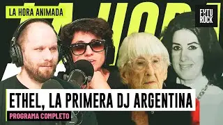 ETHEL LA PRIMERA DJ ARGENTINA | PROGRAMA COMPLETO de LA HORA ANIMADA