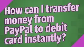 How can I transfer money from PayPal to debit card instantly?