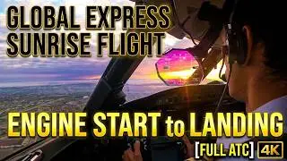 Global Express - Full flight from Engine Start to Landing at Sunrise [ATC&4K]