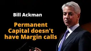 Bill Ackman: Permanent Capital doesn't have Margin calls