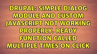 Simple dialog module and custom JavaScript not working properly. Ready function called multiple...