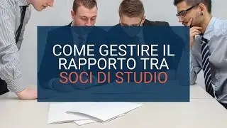 Come gestire il rapporto tra soci all'interno dello Studio Professionale | Lorenzo Losi