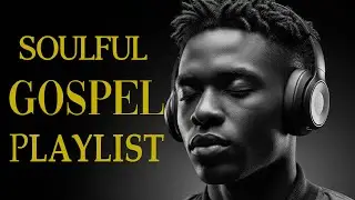 The Most Beautiful Christian Soul Music | R&B Blues Worship Playlist