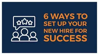 6 Ways to Set Up Your New Hire for Success