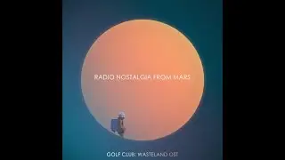 Repetition - Radio Nostalgia from Mars (Golf Club: Wasteland Original Soundtrack)