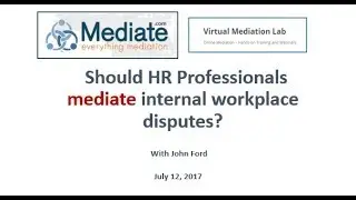 Should HR Professionals Mediate Internal Workplace Disputes?