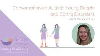 Conversation on Autistic Young People and Eating Disorders with Elizabeth Shea