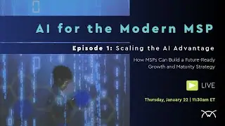 AI For the Modern MSP | Scaling the AI Advantage