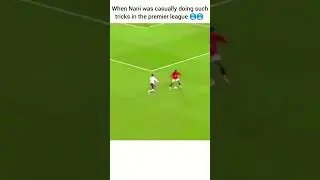 Nani  beautiful tricks in the premier league 🥶🥵 #football #goal #shorts
