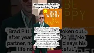 Brad Pitt Finally Admits&hellip; Happier Being Single?