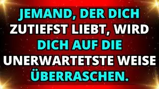 🥰ENGEL SAGEN: Jemand, der dich zutiefst liebt, wird dich auf die unerwartetste Weise überraschen.