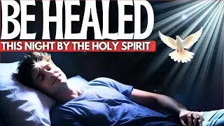 ✨Before you go to sleep, Be deeply healed tonight by the Holy Spirit | Miraculous Prayer🕊️