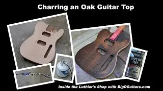BURNING AN OAK TOP for Tele Guitar