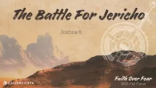The Battle for Jericho | Joshua 6 | 10/15/25