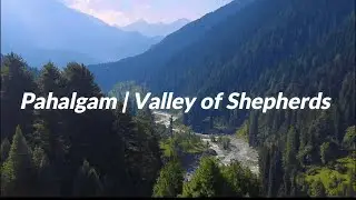Exploring Pahalgam | Valley of Shepherds | Kashmir
