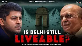 EP120 - Is Delhi Still Liveable? answers A.K. Jain, Former Commissioner DDA | The CODE | Podcast
