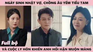 Chồng Âu Yếm Tiểu Tam Trong Ngày Sinh Nhật Vợ, Và Cuộc Ly Hôn Khiến Anh Hối Hận Muộn Màng