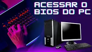 Aprenda acessar o Bios do seu computador - F2, DEL, ESC, F1, F10, F11 ou F12?
