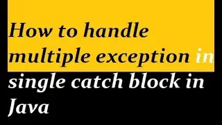 How to handle multiple exception in single catch block in Java