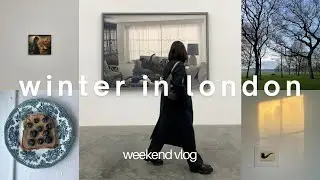 living in london: a weekend in winter | london diaries