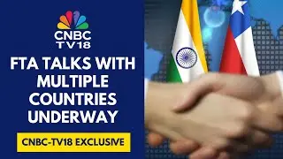 India Will Hold Separate Negotiations With Chile & Peru In Aug To Conclude FTA: Sources | CNBC TV18