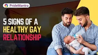 5 Signs Of A Healthy Gay Relationship | Gay Relationship | Pride Mantra |