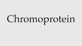 How to Pronounce Chromoprotein