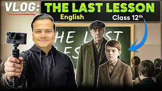 The Last Lesson Class 12 English 🔥| Realistic Animated Vlog | One Shot Explanation