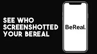 How To See Who Screenshotted Your BeReal - Full Guide