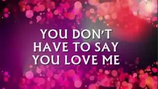 YOU DON'T HAVE TO SAY YOU LOVE ME - (DUSTY SPRINGFIELD / Lyrics)