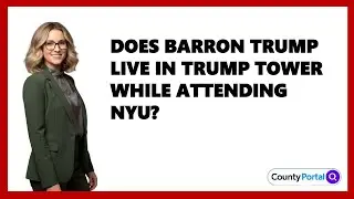 Does Barron Trump Live in Trump Tower While Attending NYU?