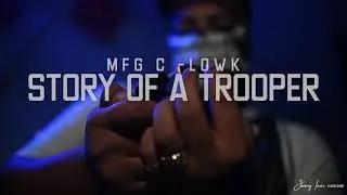 MFG C-LOWK &ldquo; Story Of A Trooper &ldquo; Dir By Jimmy Irvin