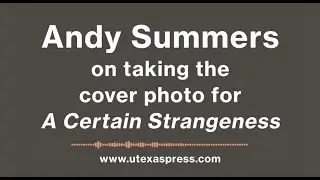 Andy Summers on Taking the Cover Photo for A Certain Strangeness