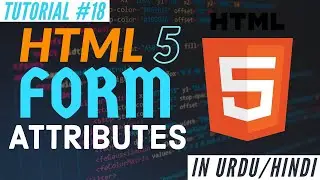 Learn HTML 5 - HTML Form Attributes - Web Development Tutorial #18 | Absolute Beginner Course