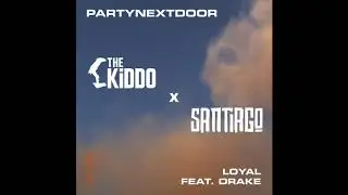 PARTYNEXTDOOR ft. Drake - Loyal (THE KiDDO x SANTIAGO AFROHOUSE EDIT)