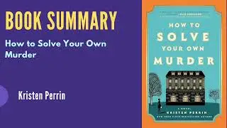 How to Solve Your Own Murder by Kristen Perrin | Cozy Mystery Book Summary & Twists Explained