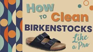 How to Clean Your Birkenstocks 2022