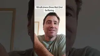 Mindfulness Does Not End Suffering